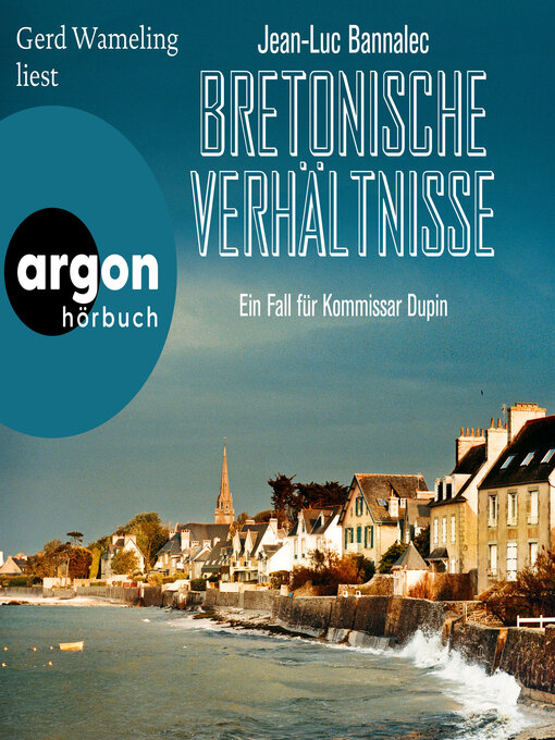 Title details for Bretonische Verhältnisse--Kommissar Dupins erster Fall--Kommissar Dupin ermittelt, Band 1 (Ungekürzte Lesung) by Jean-Luc Bannalec - Available